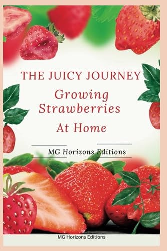 The Juicy Journey Growing Strawberries at Home