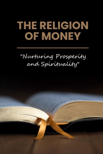 The Religion of Money "Nurturing Prosperity and Spirituality"