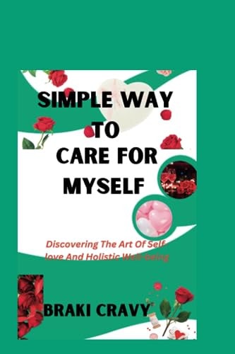 Simple Way to Care for Myself Discovering The Art Of Self-love And Holistic Well-being