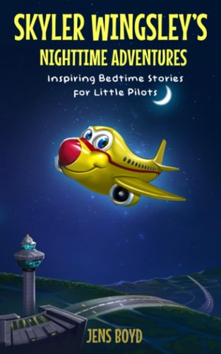 Skyler Wingsley's Nighttime Adventures Inspiring Bedtime Stories for Little Pilots