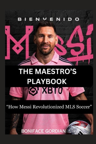 The Maestro's Playbook "How Messi Revolutionized MLS Soccer"