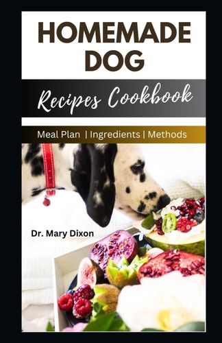 Homemade Dog Recipes Cookbook Cooking For Dogs Made Easy