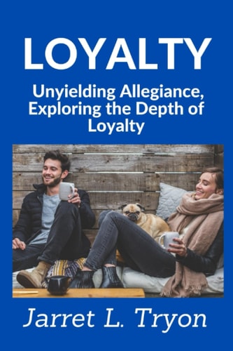 Loyalty Unyielding Allegiance, Exploring the Depth of Loyalty