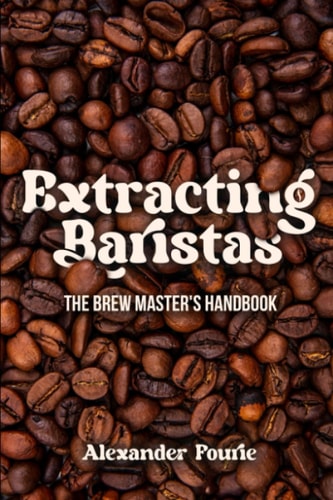 Extracting Baristas The Brew Master's Handbook