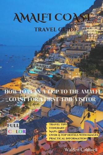Amalfi Coast Travel Guide How To Plan A Trip To The Amalfi Coast For A First-Time Visitor