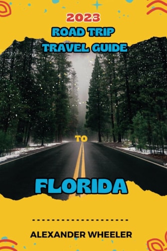 Road Trip Travel Guide To Florida Unveiling Florida's Treasures and Hidden Gems