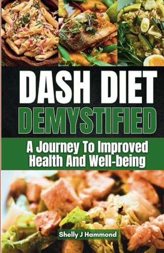 DASH Diet Demystified A Journey to Improved Health and Well-being