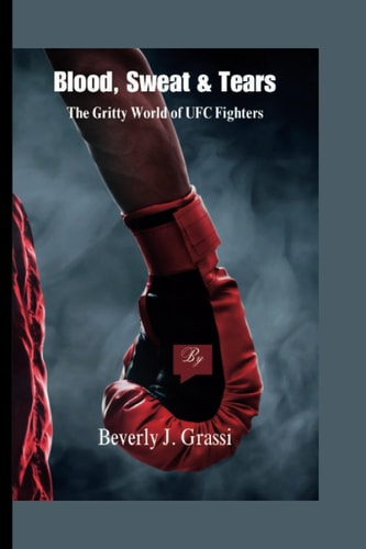 Blood, Sweat & Tears The Gritty World of UFC Fighters