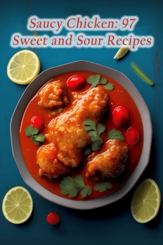 Saucy Chicken 97 Sweet and Sour Recipes