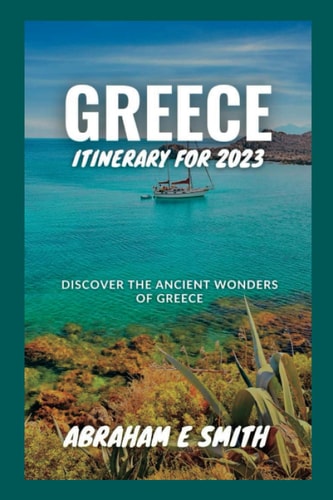 Greece Itinerary for 2023 Discover the Ancient Wonders of Greece