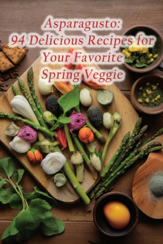 Asparagusto 94 Delicious Recipes for Your Favorite Spring Veggie