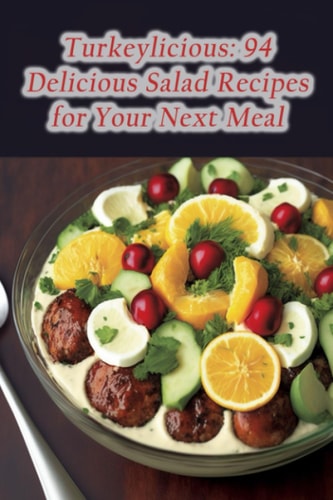 Turkeylicious 94 Delicious Salad Recipes for Your Next Meal