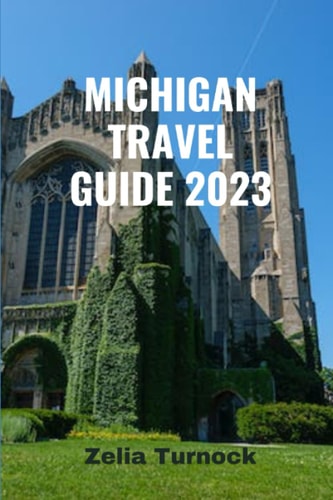 Michigan Travel Guide 2023 Exploring Michigan's Charm From City Lights to Lakeshore Delights