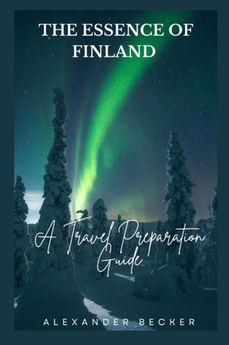 The Essence of Finland A Travel Preparation Guide