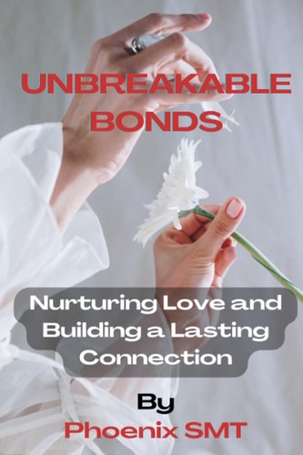 Unbreakable Bonds Nurturing Love and Building a Lasting Connection