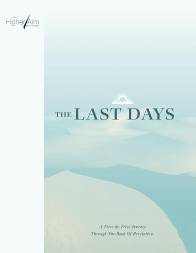 The Last Days A Verse-by-Verse Journey Through The Book Of Revelation