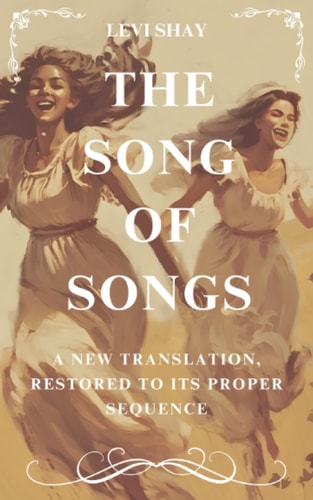 The Song of Songs A New Translation, Restored to Its Proper Sequence