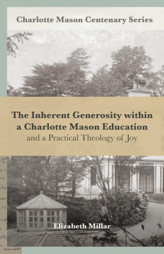 The Inherent Generosity Within a Charlotte Mason Education And a Practical Theology of Joy