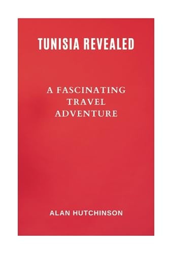 Tunisia Revealed A Fascinating Travel Adventure