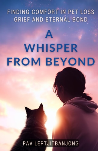 A Whisper from Beyond Finding Comfort in Pet Loss Grief and Eternal Bond