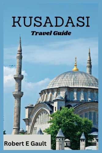 Kusadasi Travel Guide Discover the Past, Enjoy the Present and Explore the Future in Kusadasi