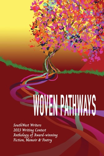 Woven Pathways The 2023 SouthWest Writers Winners Anthology