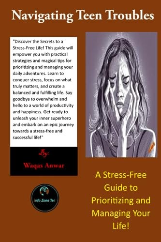 Navigating Teen Troubles A Stress-Free Guide to Prioritizing and Managing Your Life!