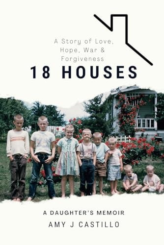 18 Houses A Story of Love, Hope, War & Forgiveness
