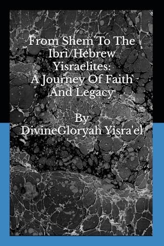 From Shem to the Ibri/Hebrew Yisraelites A Journey of Faith and Legacy