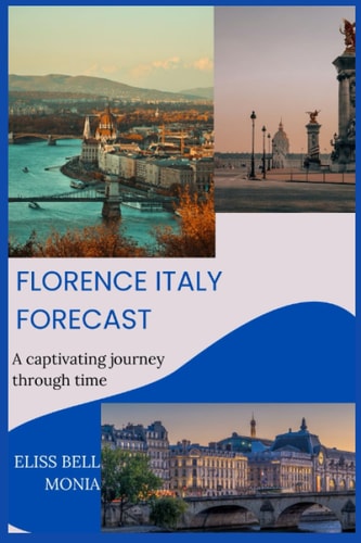 Florence Italy Forecast A Captivating Journey Through Time