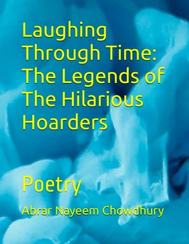 Laughing Through Time The Legends of The Hilarious Hoarders: Poetry