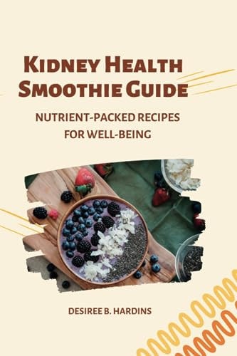 Kidney Health Smoothie Guide Nutrient-Packed Recipes for Well-Being