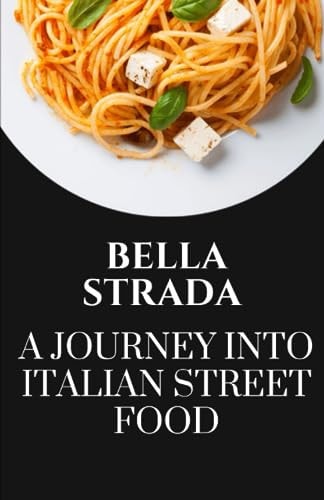 BELLA STRADA A Journey Into Italian Street Food