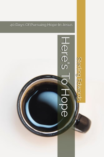 Here's To Hope 40 Days Of Pursuing Hope In Jesus