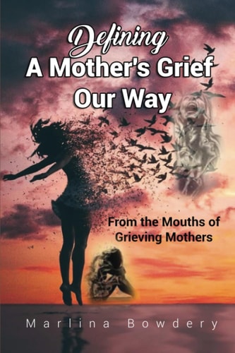 Defining A Mothers Grief Our Way From The Mouths of Grieving Mother's