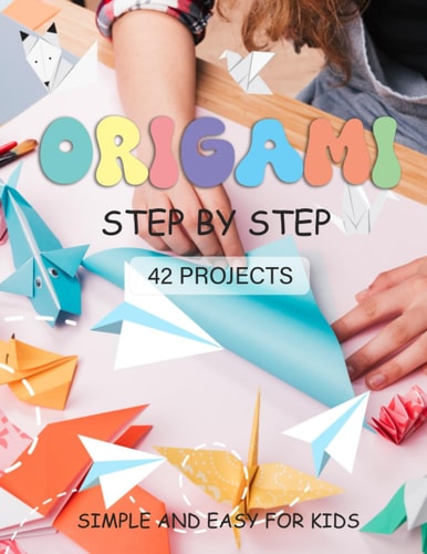 ORIGAMI for Kids Origami Paper Crafts Step by Step Simple and Easy for Beginner 42 Projects