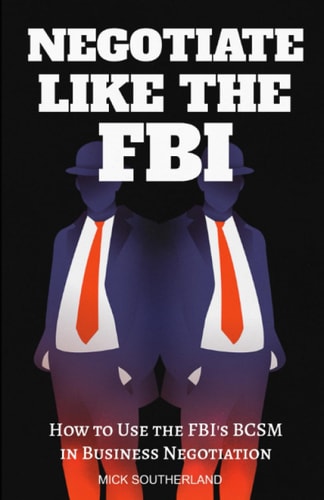 Negotiate Like The FBI Using the FBI's Behavioral Change Stairway Model in Business