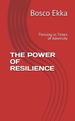 The Power of Resilience Thriving in Times of Adversity