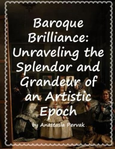 Baroque Brilliance Unraveling the Splendor and Grandeur of an Artistic Epoch