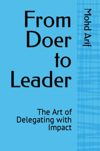 From Doer to Leader The Art of Delegating with Impact