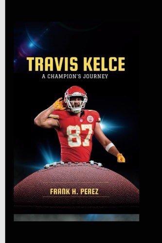 Travis Kelce A Champion's Journey