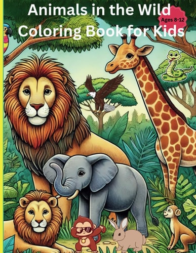 Animals in The Wild Coloring Book for Kids Ages 8-12