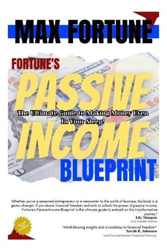 Fortune's Passive Income Blueprint The Ultimate Guide to Making Money Even In Your Sleep!