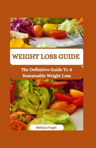 Weight Loss Guide The Definitive Guide to a Sustainable Weight Loss