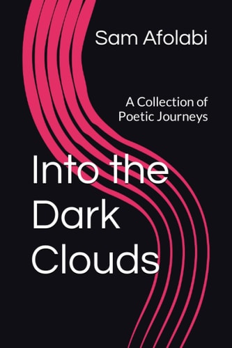Into the Dark Clouds A Collection of Poetic Journeys