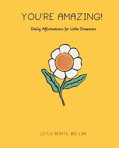 You're Amazing! Daily Affirmations for Little Dreamers