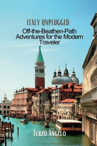 Italy Unplugged Off-the-Beaten-Path Adventures for the Modern Traveler