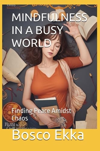 Mindfulness in a Busy World Finding Peace Amidst Chaos