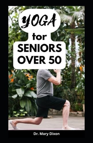 Yoga for Seniors Over 50 Easy Stretching Exercises to Build Strength, Fitness and Flexibility