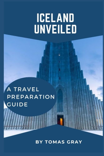 Iceland Unveiled A Travel Preparation Guide